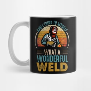 I Think To Myself What a Wonderful Weld Welding Welder Mug